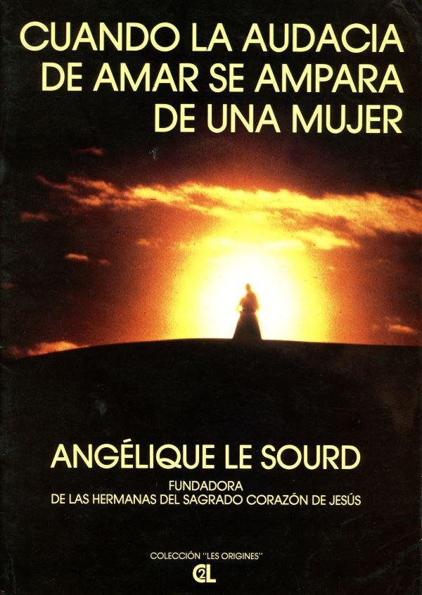 Cuando la audacia de amar se ampara de una mujer, Angélique le Sourd, fundadora de las Hermanas del Sagrada Corazon de Jesus