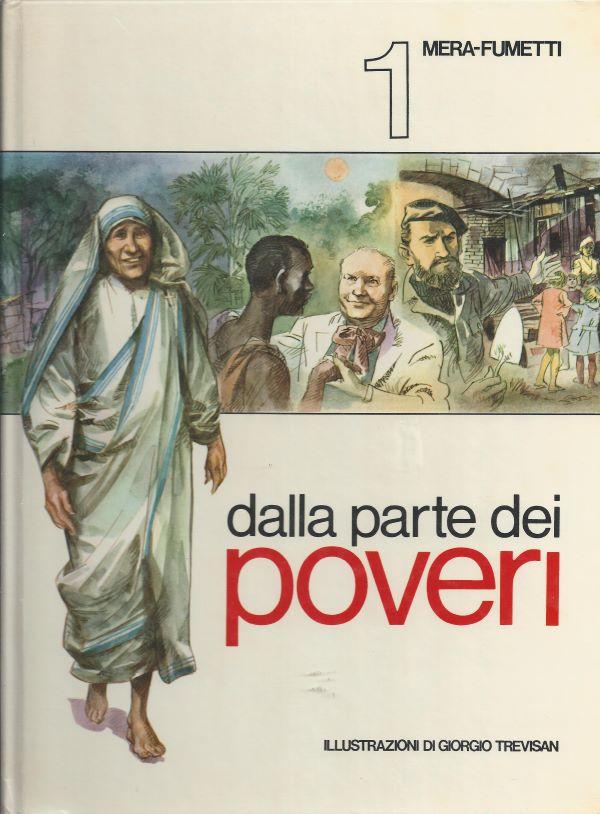 Dalla parte dei poveri : Teresa di Calcutta, Raoul Follereau, Abbé Pierre 