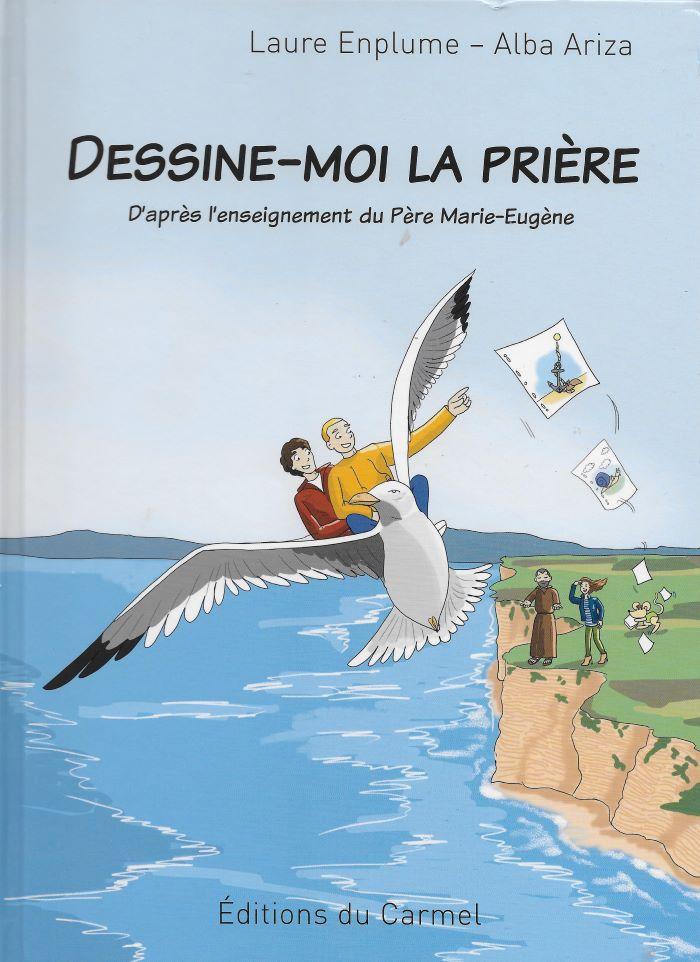 Dessine-moi la prière - D'après l'enseignement du Père Marie-Eugène