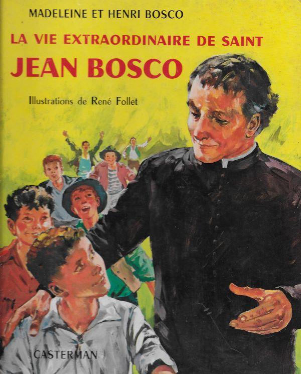 La vie extraordinaire de Saint Jean Bosco