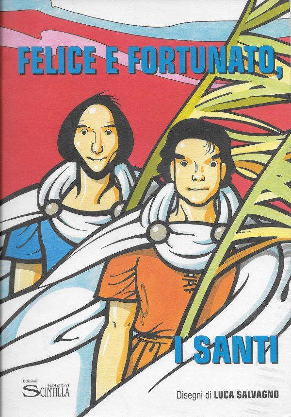 Felice e Fortunato, i Santi : storia a fumetti dei santi martiri Felice e Fortunato patroni di Chioggia e spunti di approfondimento 