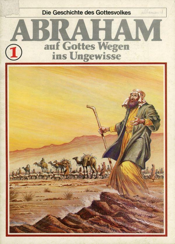 Die Geschilchte des Gottesvolkes. 1. Abraham, auf Gottes Wegen ins Ungewisse