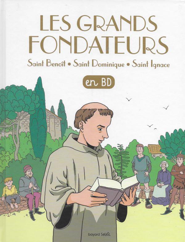 Les grands fondateurs: Saint Benoît, saint Dominique, Saint Ignace