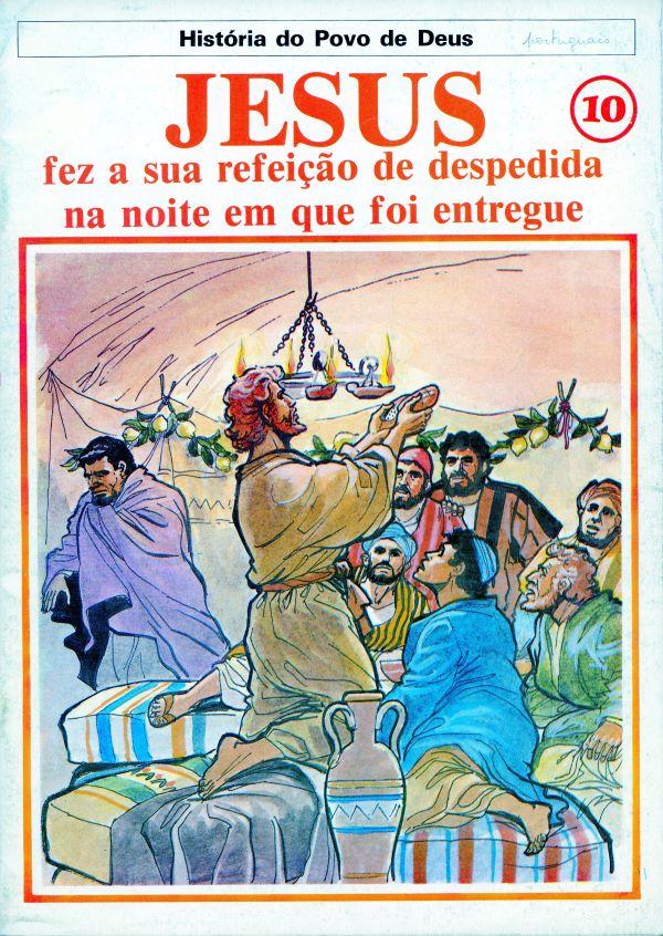 Historia do Povo de Deus. Novo Testamento 10. Jesus fez a sua refeiçao de despedid na noite em que foi entregue