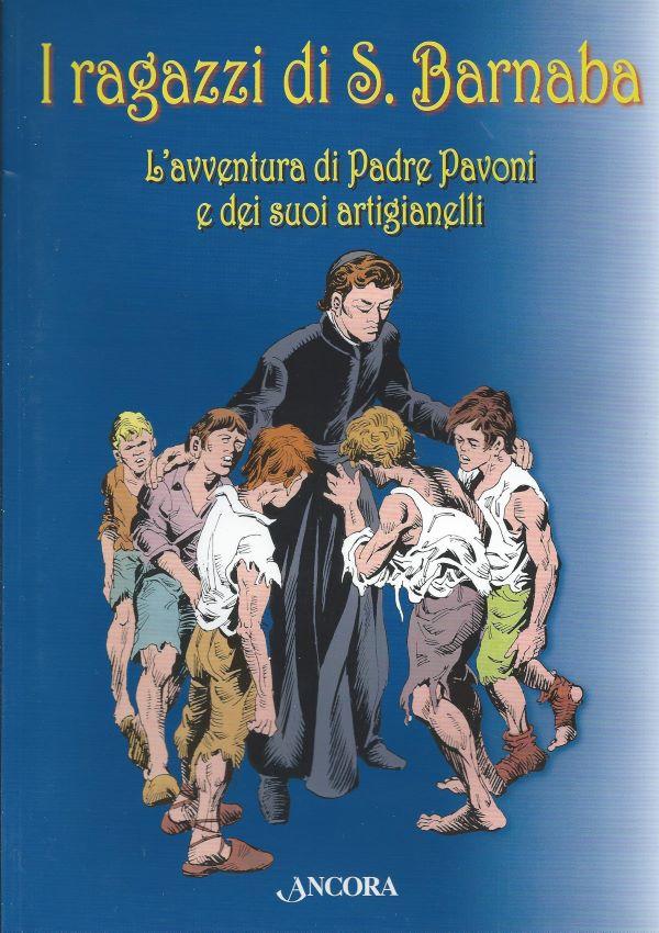 I ragazzi di San Barnaba, L'avventura di padre Pavoni e dei suoi artigianelli 