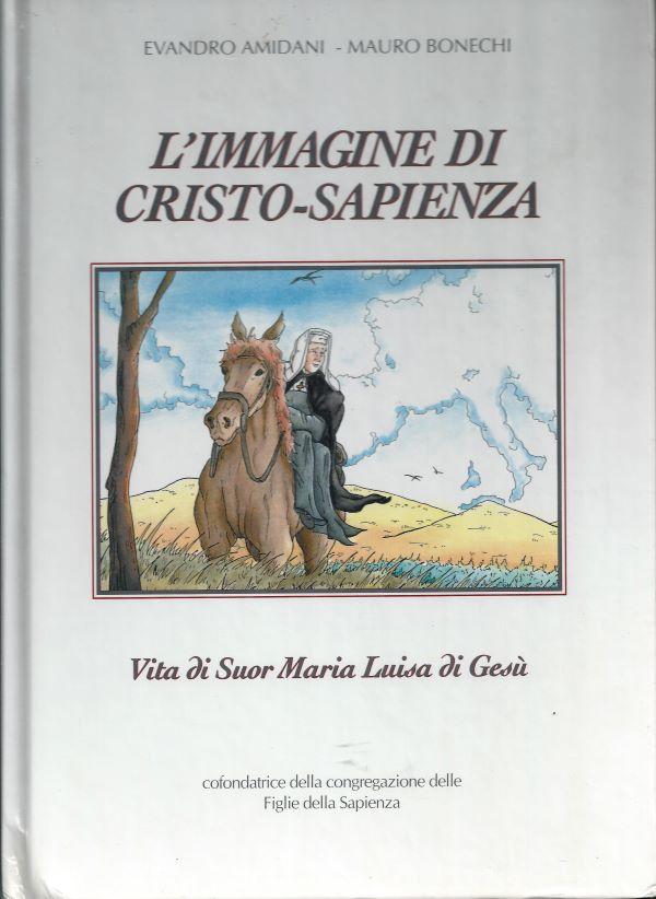 L'immagine di Cristo-Sapienza : vita di suor Maria Luisa di Gesù : cofondatrice della congregazione delle Figlie della Sapienza 