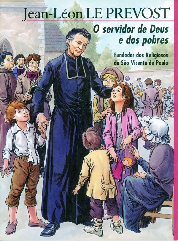 Jean-Léon le Prevost, O servidor de Deus e dos pobres. Fundador dos Religiosos de Sao Vicente de Paulo