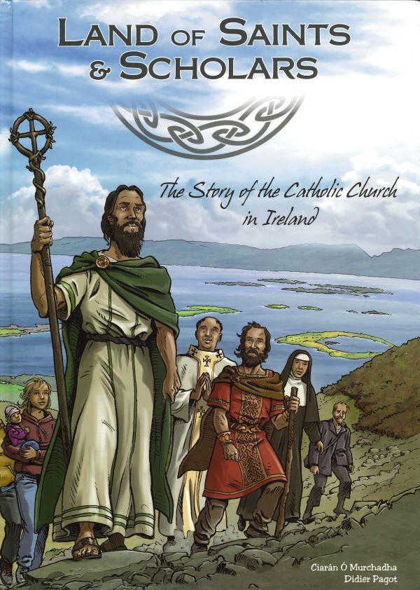 Land of Saints & Scholars, the story of the Catholic Church in Ireland