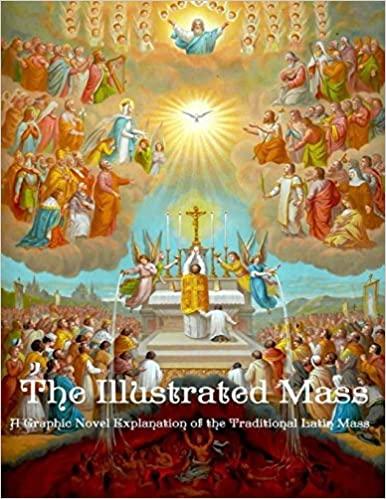 The Illustrated Mass. A graphic novel explanation of the traditional Latin Mass 