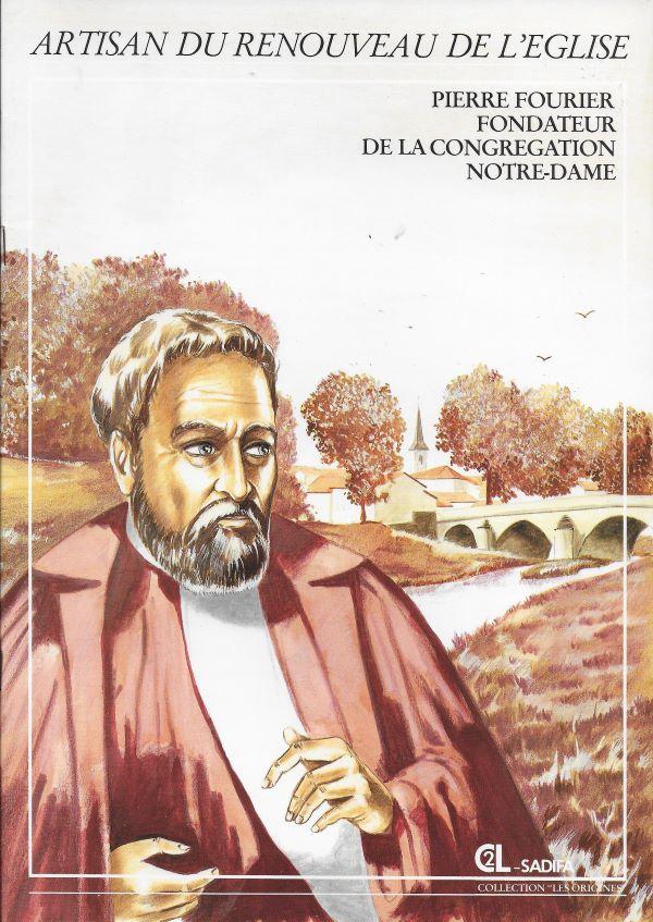 Artisan du renouveau de l'Eglise, Pierre Fourier, fondateur de la Congrégation Notre-Dame