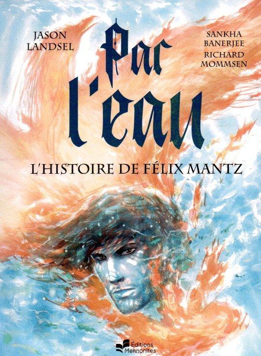 Par l'eau. L'histoire de Félix Mantz