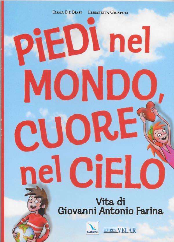 Piedi nel mondo, cuore nel cielo, Vita di Giovanni Antonio Farina