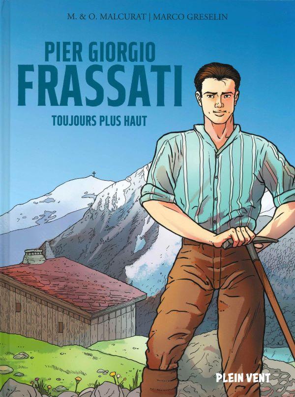 Pier Giorgio Frassati. Toujours plus haut