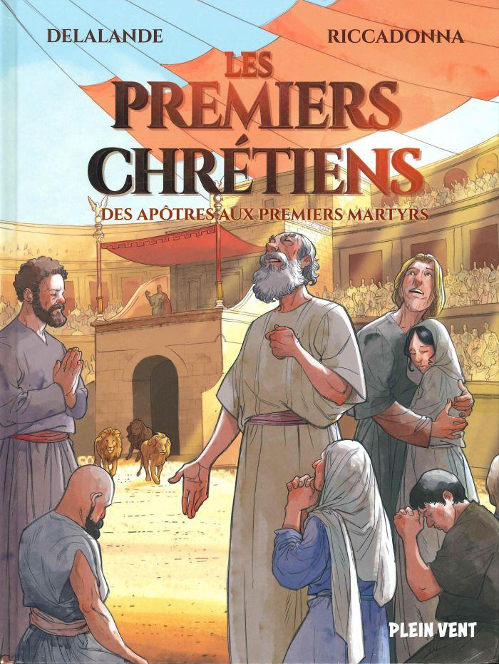 Les premiers chrétiens. Des apôtres aux premiers martyrs