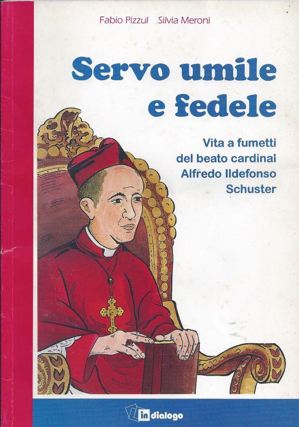 Servo umile e fedele : vita a fumetti del beato cardinale Alfredo Ildefonso Schuster 