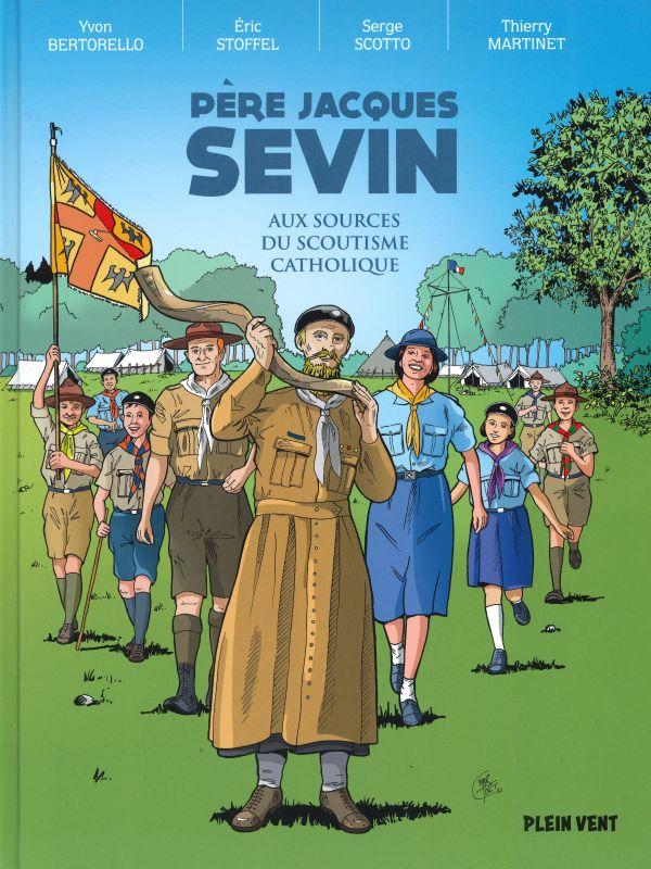 Père Jacques Sevin. Aux sources du scoutisme catholique