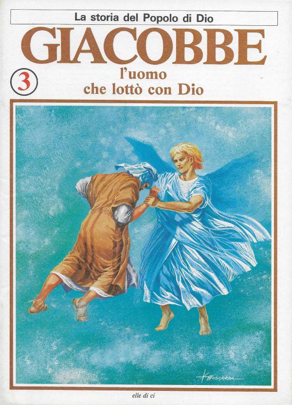 La storia del popolo di Dio. 3. Giacobbe, l'uomo che lottó con Dio